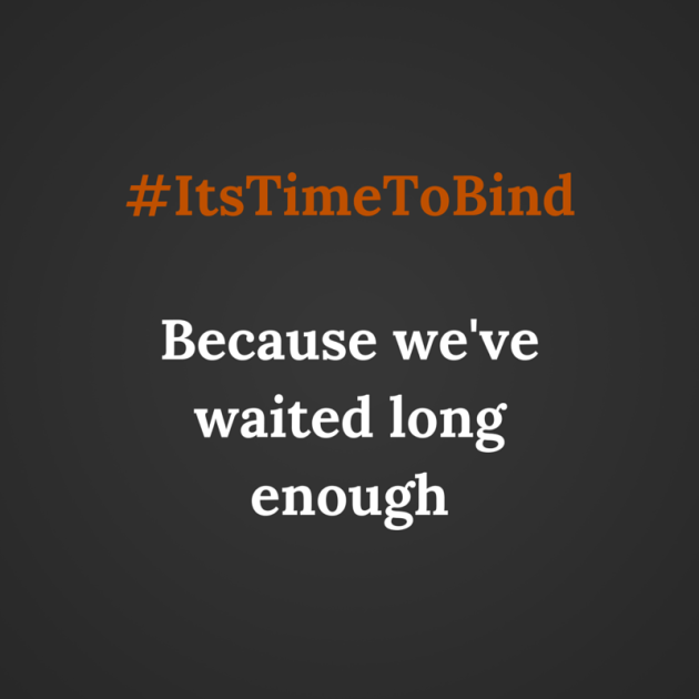#ItsTimeToBind Because we've waited long